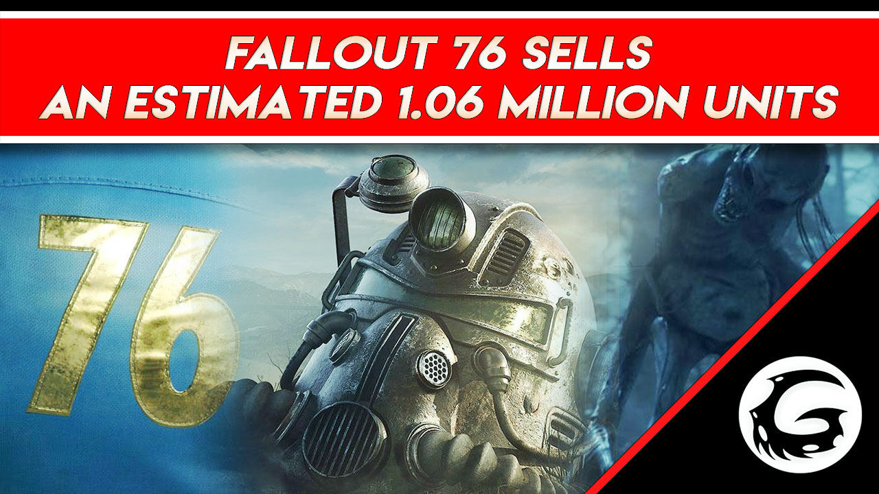 Fallout 76 Sells An Estimated 1 06 Million Units Gaming Instincts