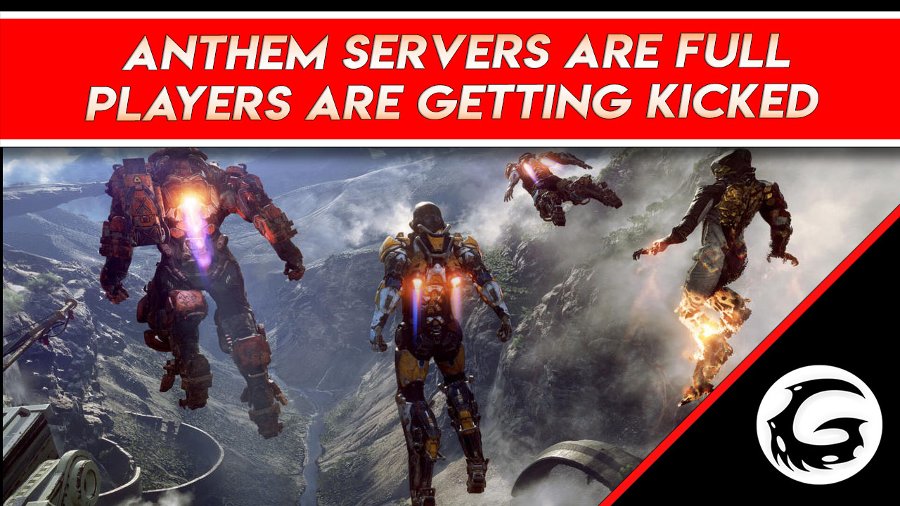 Anthem Servers Are Full, Players Are Getting Kicked Gaming Instincts
