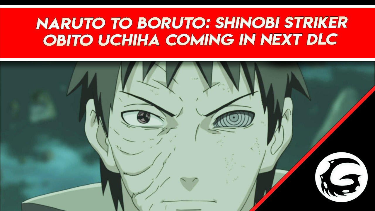Naruto To Boruto Shinobi Striker Obito Uchiha Gaming