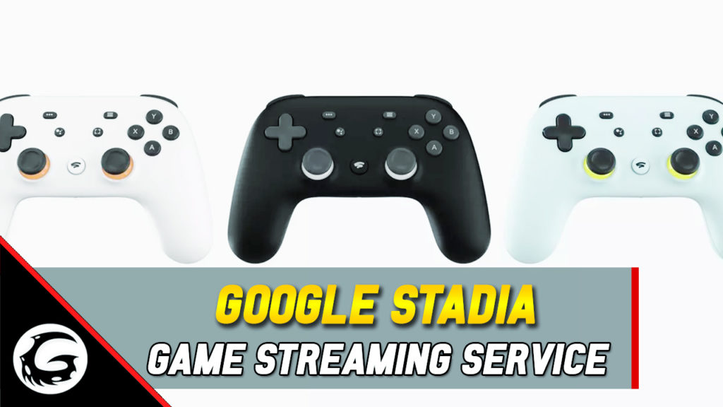 Google Stadia Game Streaming Service