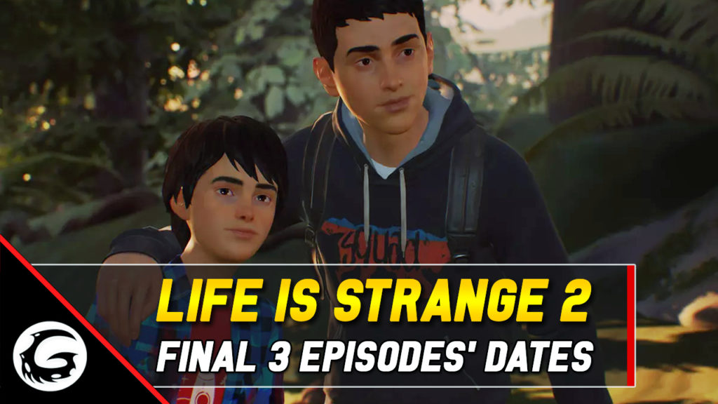 Life is Strange 2 Final 3 Episodes' Dates