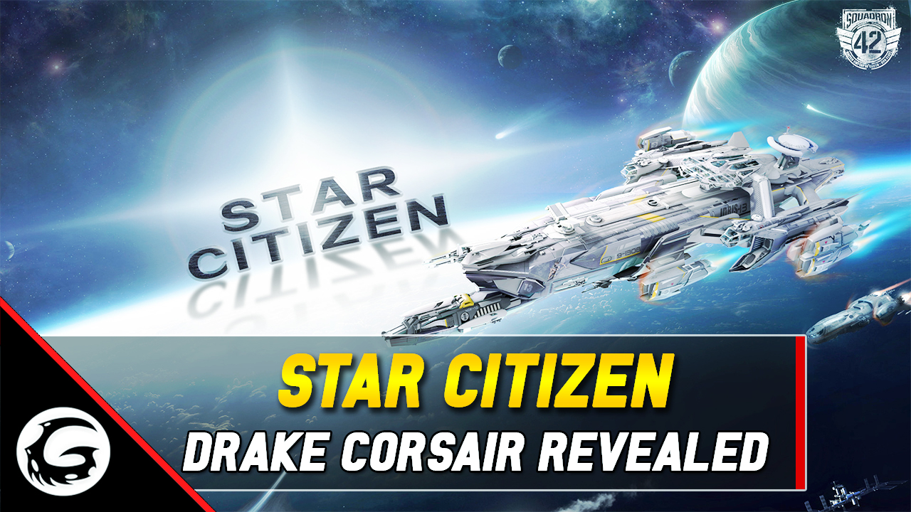 New Star Citizen Footage Reveals Drake Corsair Ship | Gaming Instincts