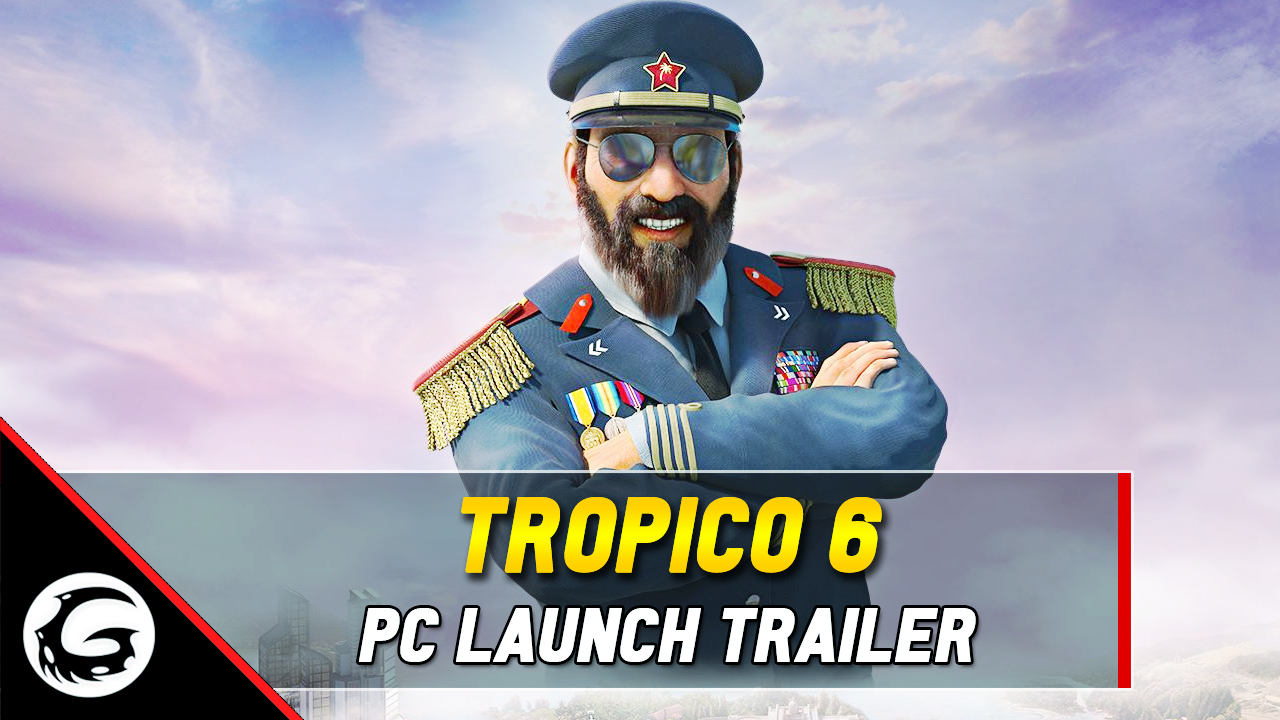 Tropico 6 PC Launch Trailer