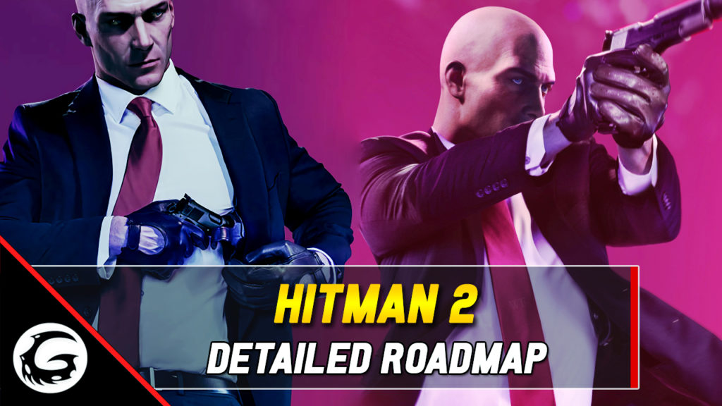 Hitman 2 Detailed Roadmap