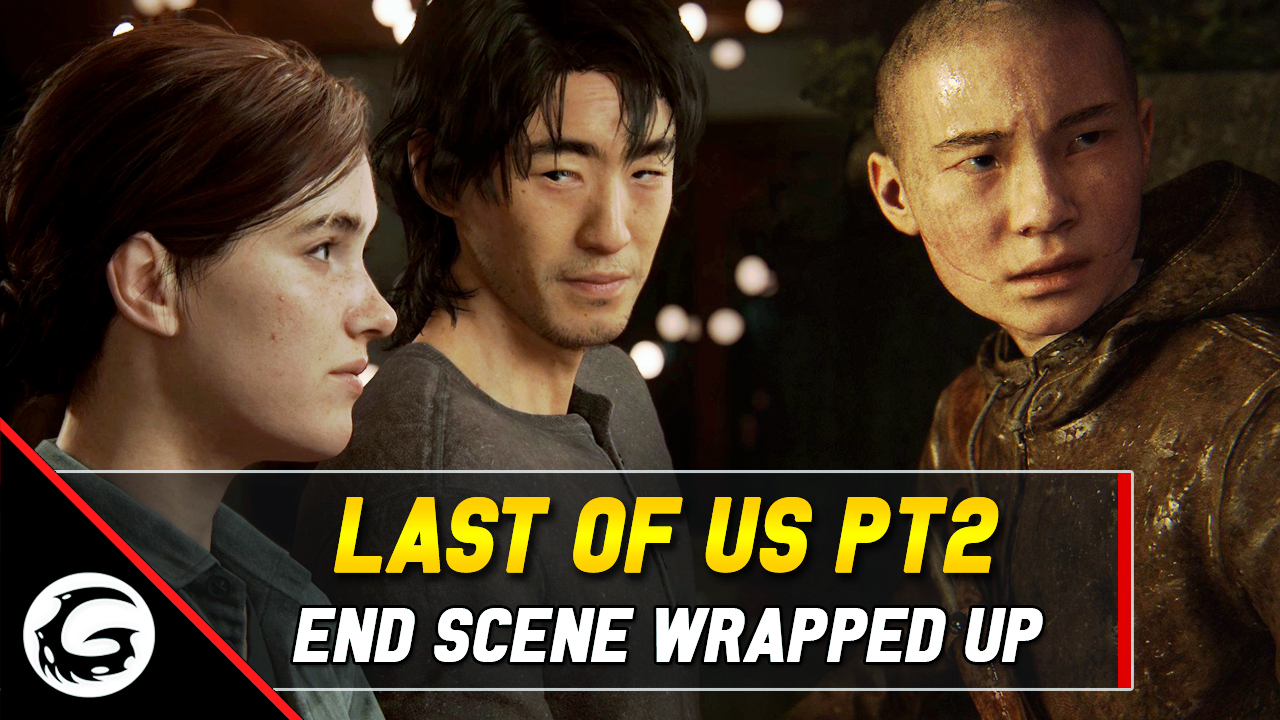 Last of Us Pt 2 End Scene Wrapped Up