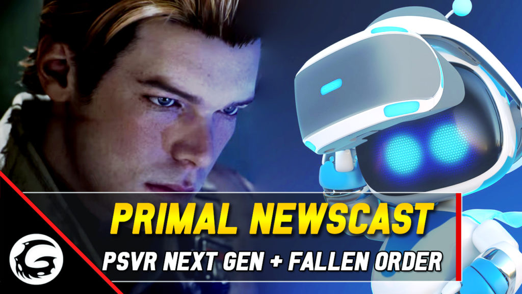 Primal Newscast PSVR Next Gen Fallen Order