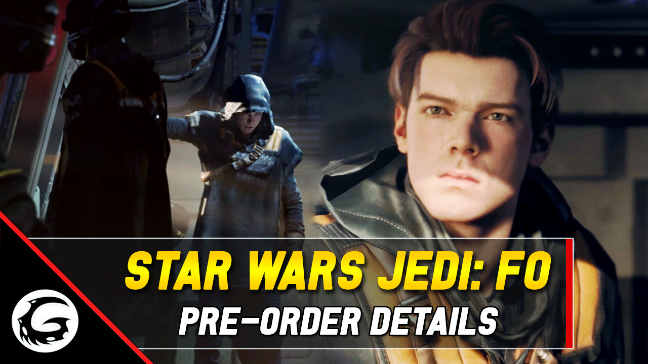 Star Wars Jedi FO Pre Order Details