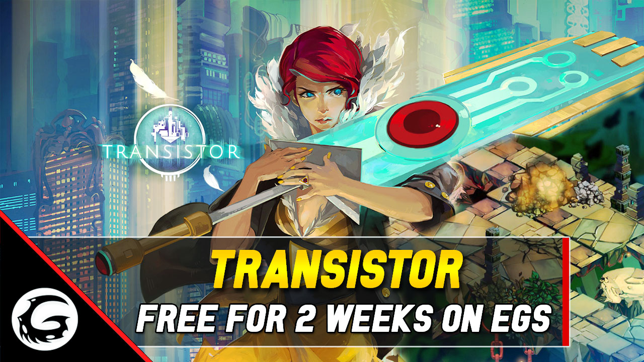 Transistor Is Free on Epic Games Store for 2 Weeks Gaming Instincts