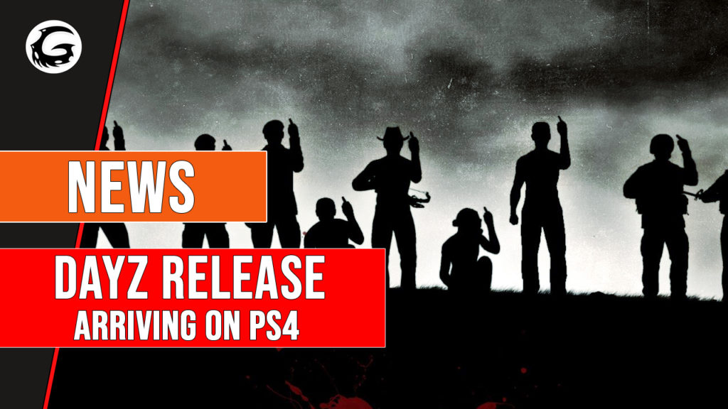 DayZ Release Arriving on PS4