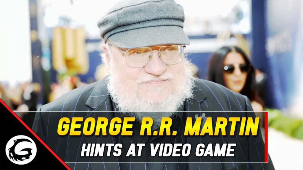 Geroe RR Martin Hints At Video Game