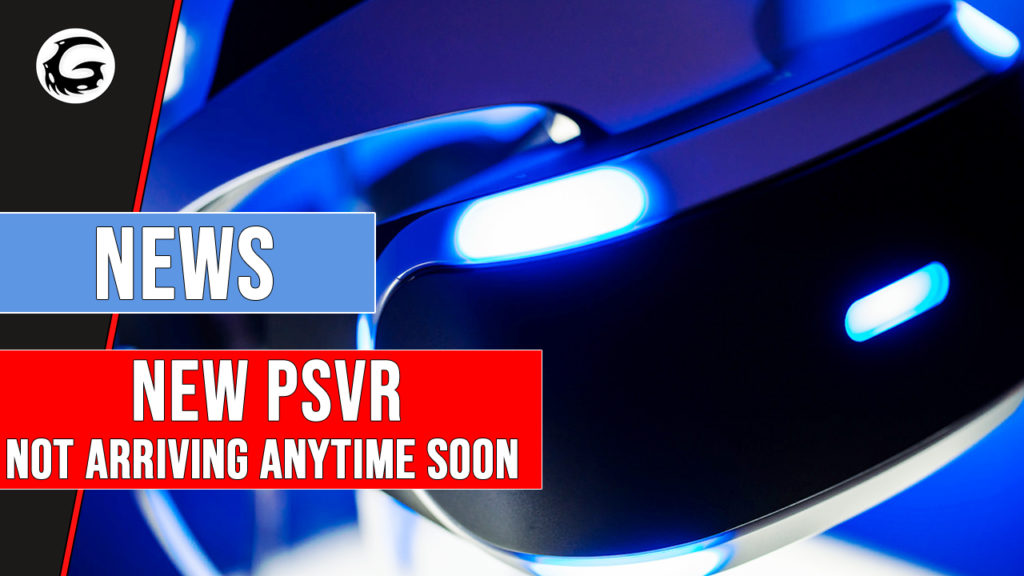New PSVR Not Arriving Anytime Soon