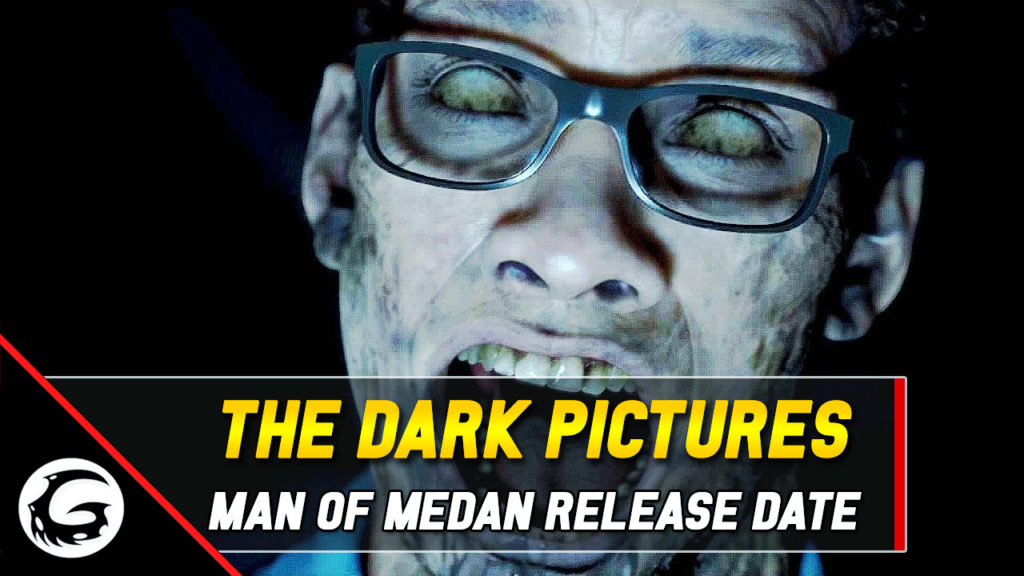 The Dark Pictures Man of Medan Release Date