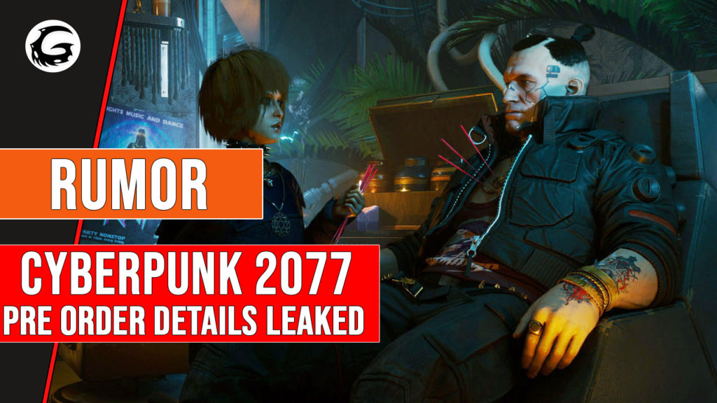 Cyberpunk 2077 Pre Order Details Leaked