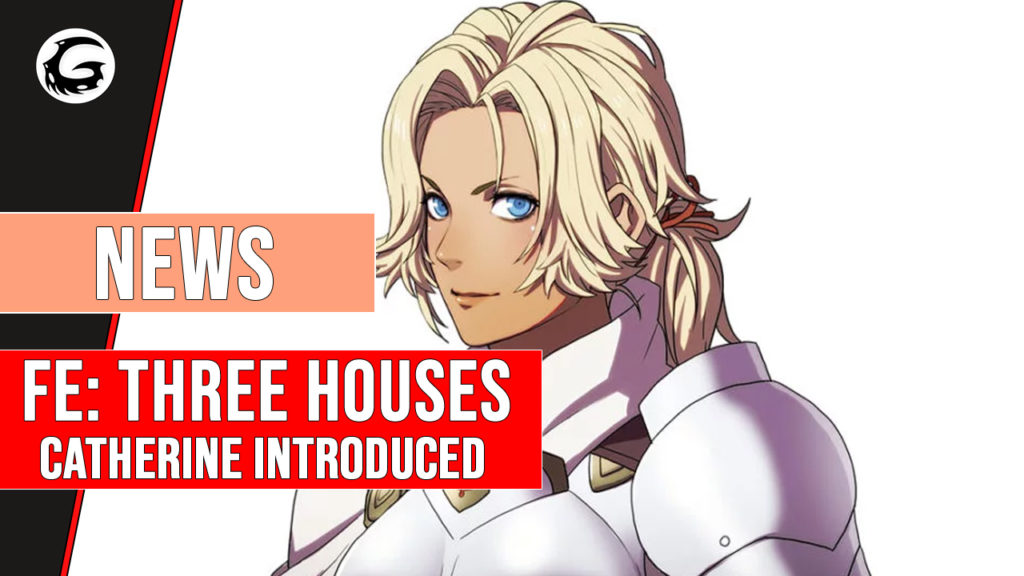 Fire Emblem Three Houses Catherine Introduced