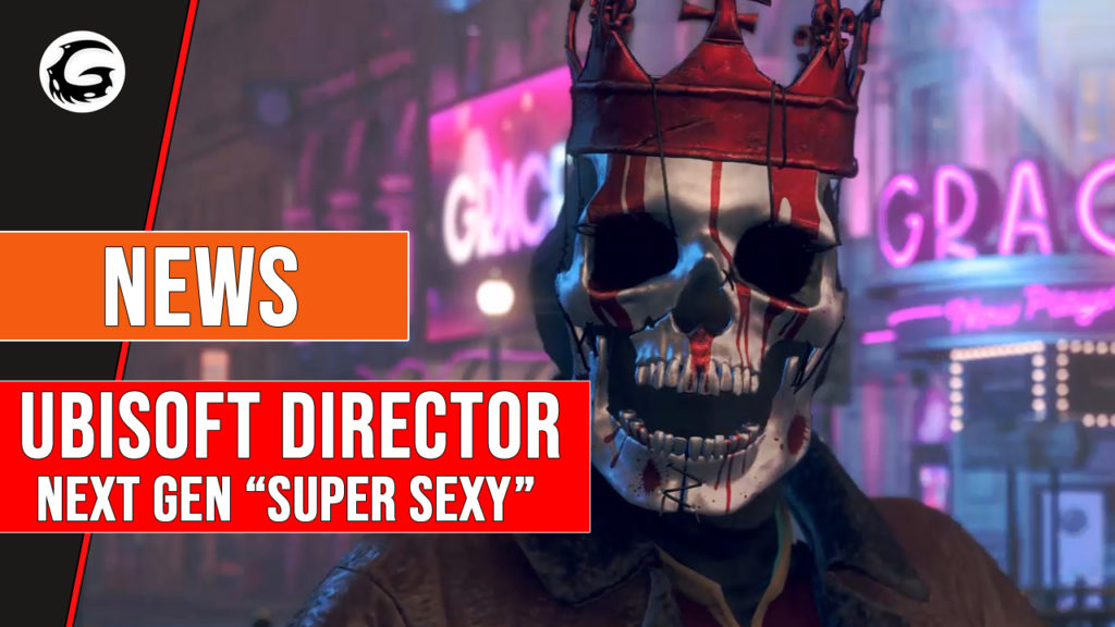 Ubisoft Director Next Gen Super Sexy
